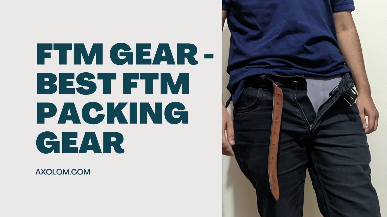 FTM Gear - Best FTM Packing Gear That Made Your Transition