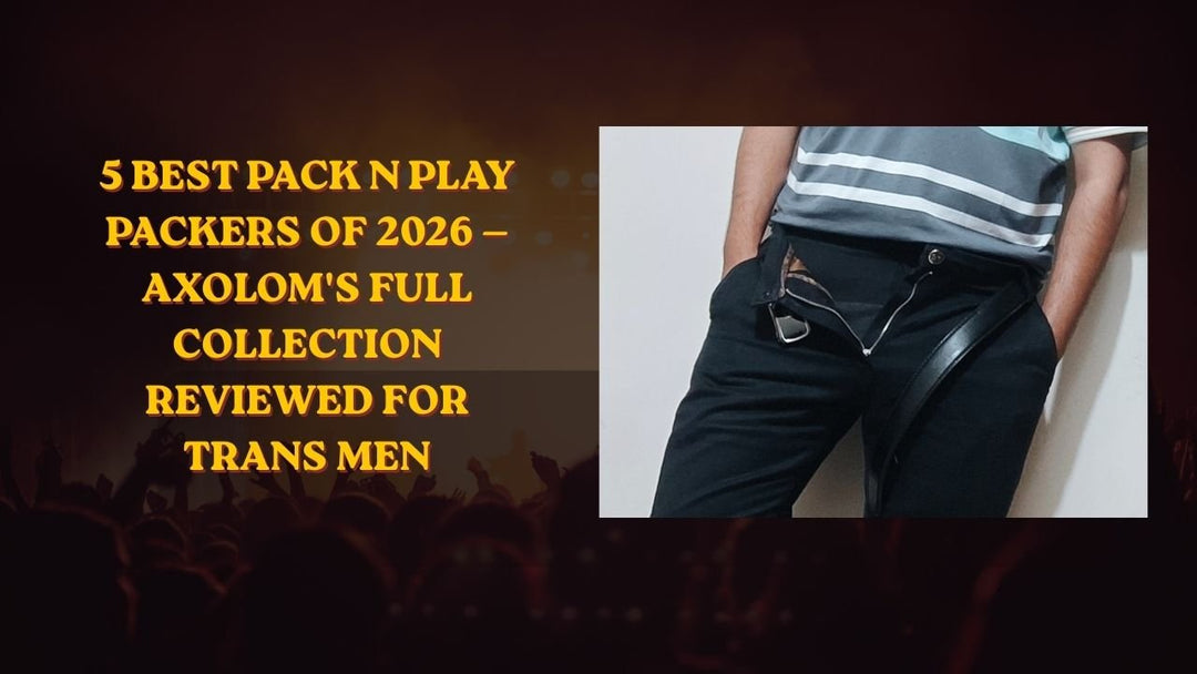 Trans Man Packer How To Use Stp FTM | A Guide for Trans Men & Nonbinary People – Axolom