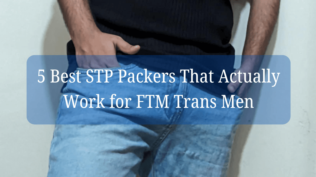5 Best STP Packers That Actually Work for FTM Trans Men - Axolom