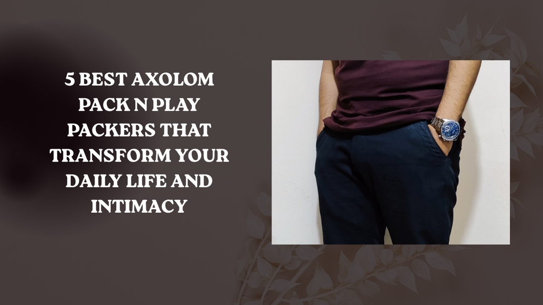 5 Best Axolom Pack N Play Packers That Transform Your Daily Life and Intimacy
