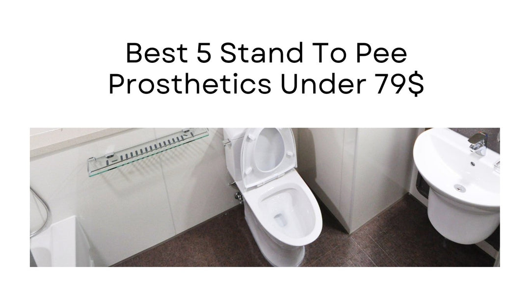 Best 5 Stand To Pee Prosthetics Under 79$ - Axolom