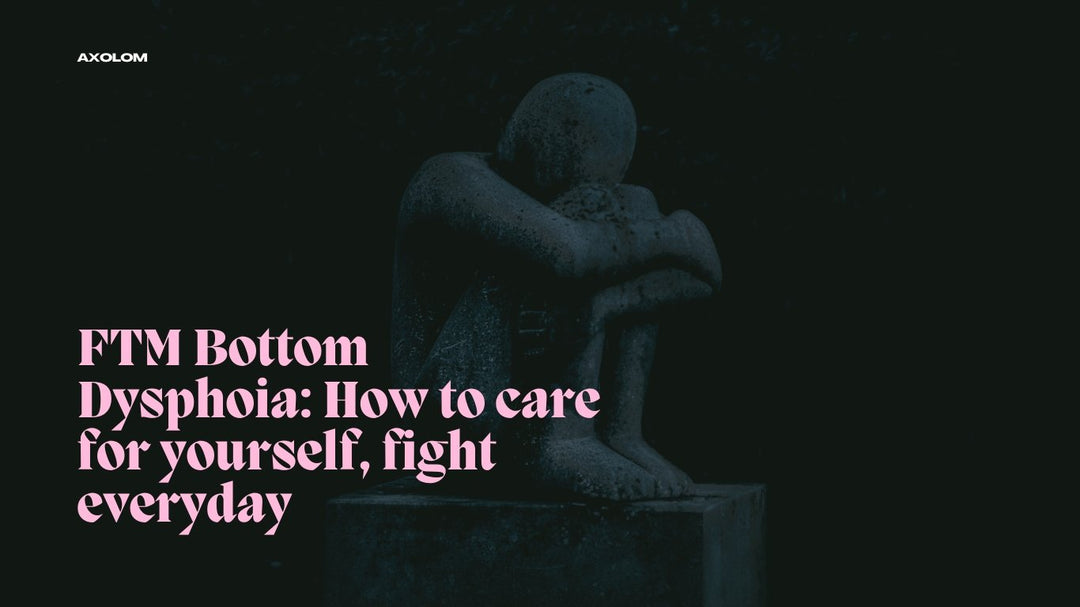 FTM Bottom Dysphoia: How to care for yourself, fight everyday - Axolom