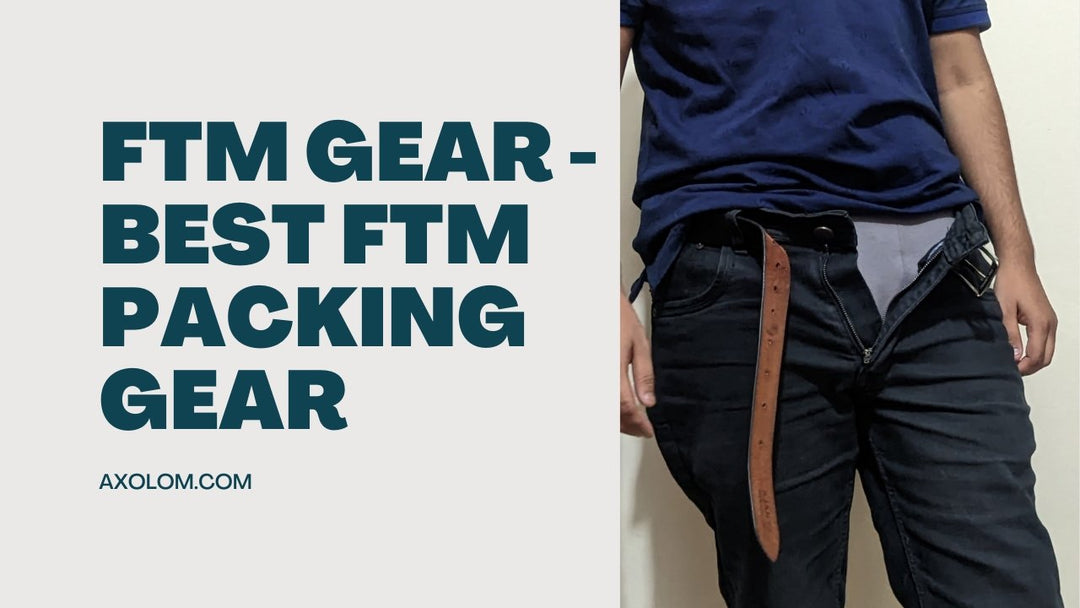 FTM Gear - Best FTM Packing Gear That Made Your Transition Comfortable - Axolom