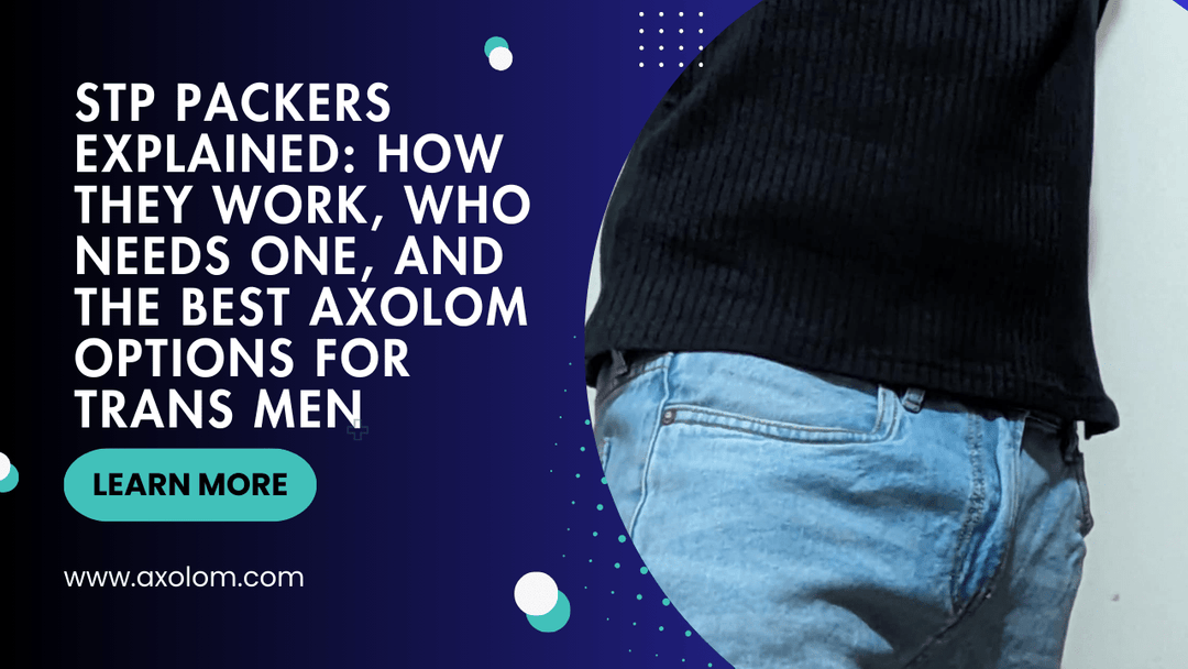 STP Packers Explained: How They Work, Who Needs One, and the Best Axolom Options for Trans Men - Axolom