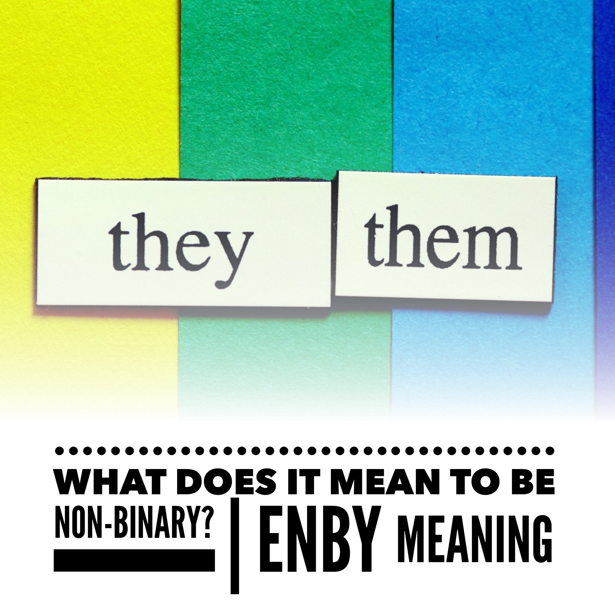 What Does It Mean To Be NonBinary? Enby Meaning Beyond the Binary