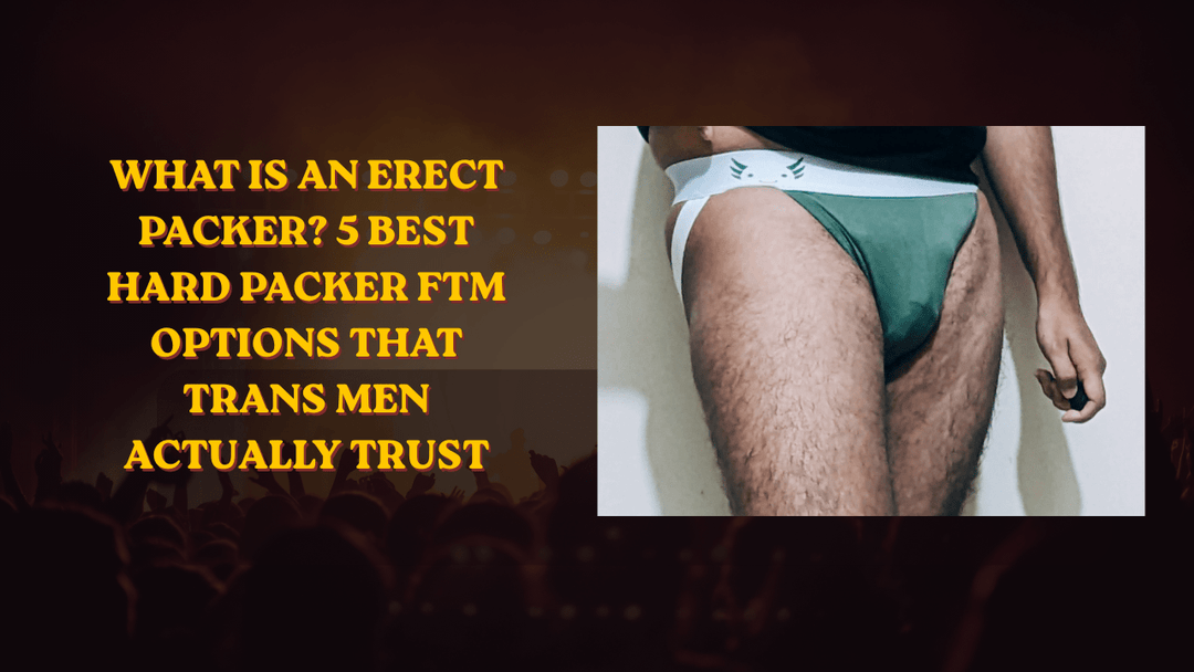 What Is an Erect Packer? 5 Best Hard Packer FTM Options That Trans Men Actually Trust - Axolom